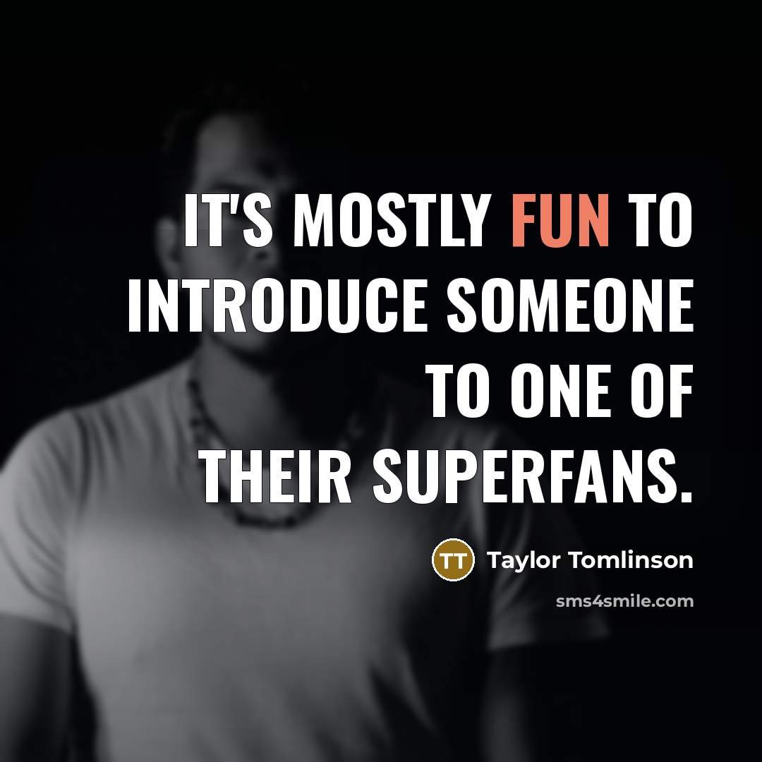 “It's mostly fun to introduce someone to one of their…” quote by Taylor Tomlinson