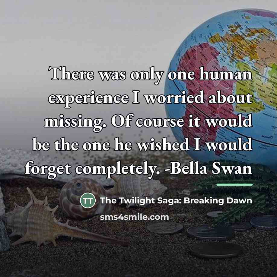 “There was only one human experience I worried about missing.…” quote by The Twilight Saga: Breaking Dawn