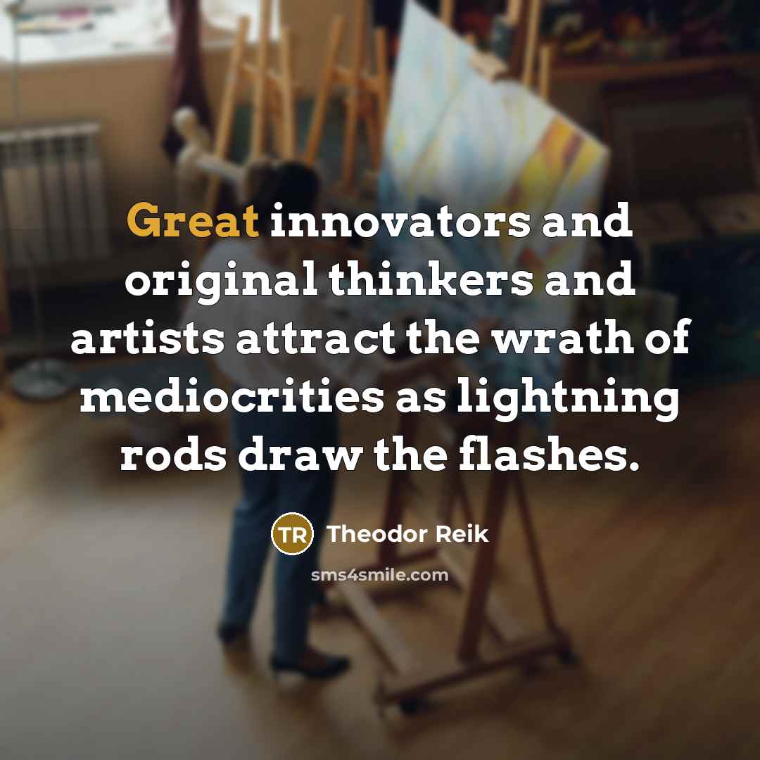 “Great innovators and original thinkers and artists attract the wrath…” quote by Theodor Reik