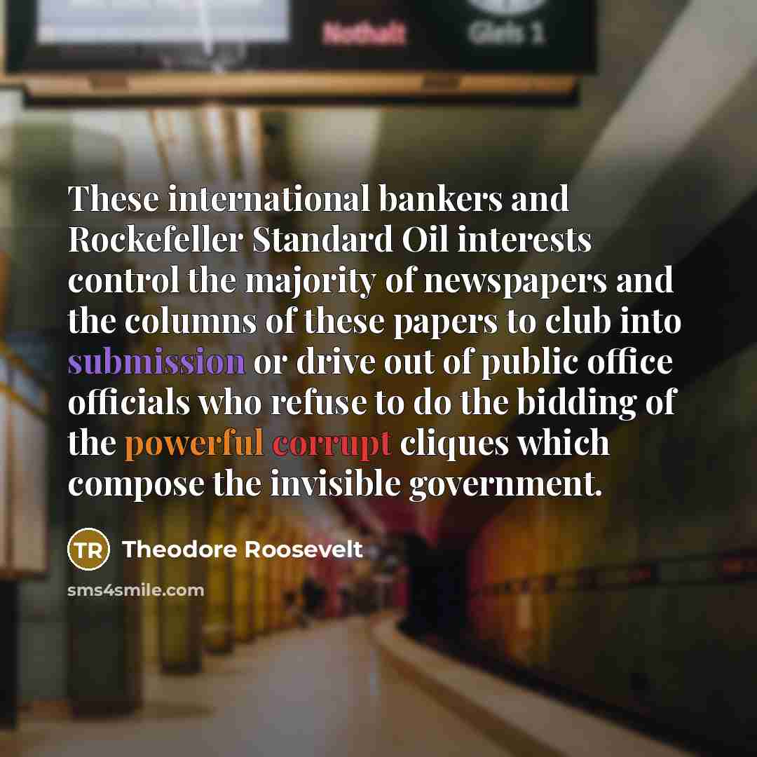 “These international bankers and Rockefeller Standard Oil interests control the…” quote by Theodore Roosevelt