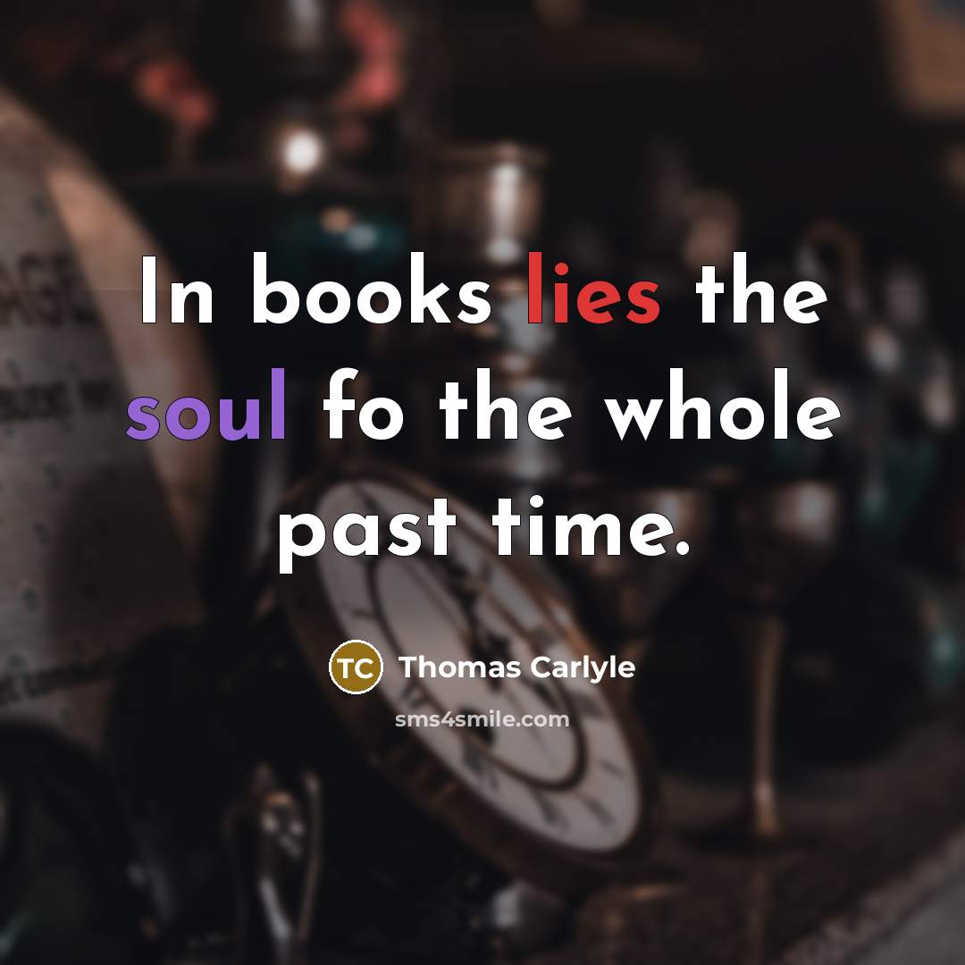 “In books lies the soul fo the whole past time.…” quote by Thomas Carlyle