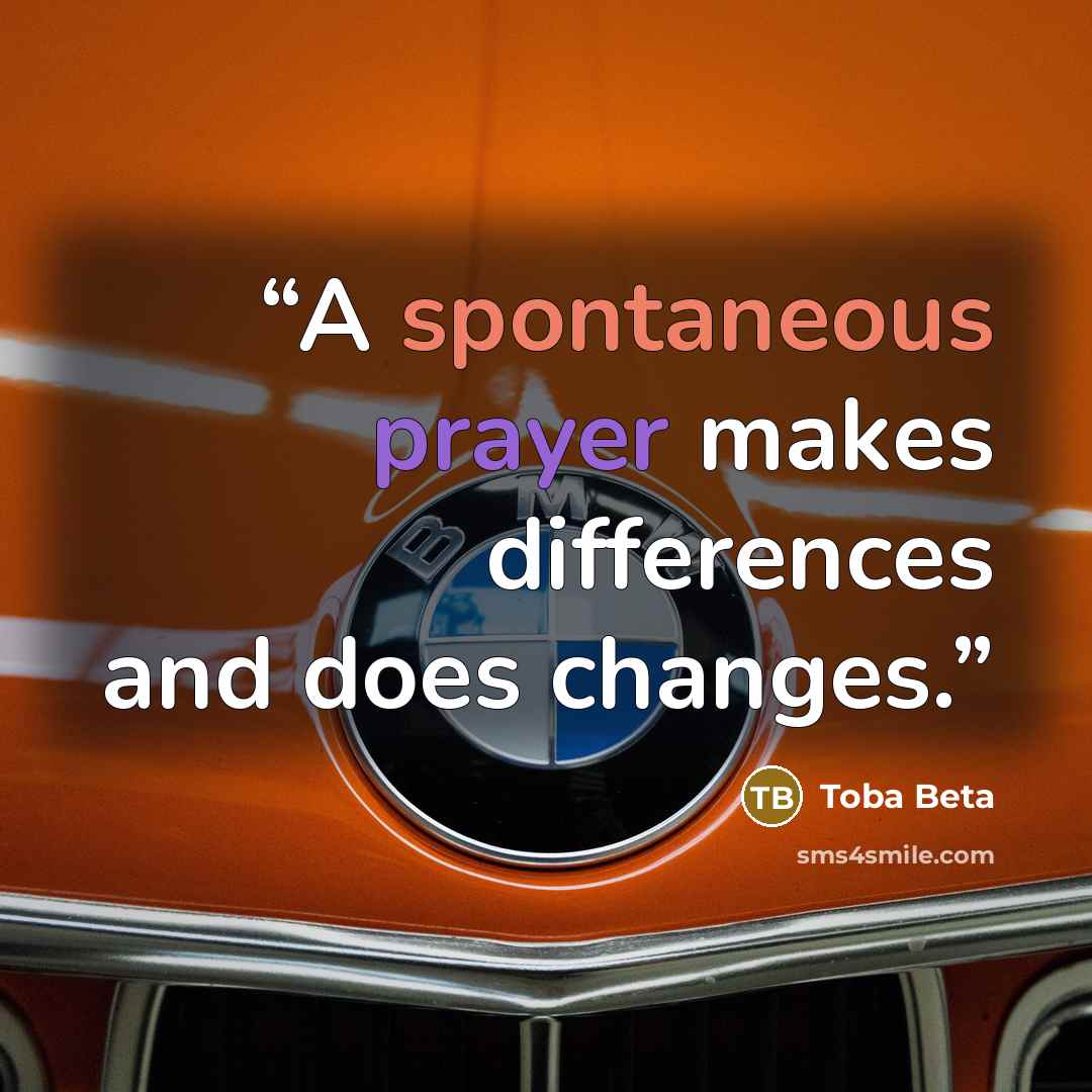 “A spontaneous prayer makes differences and does changes.” quote by Toba Beta