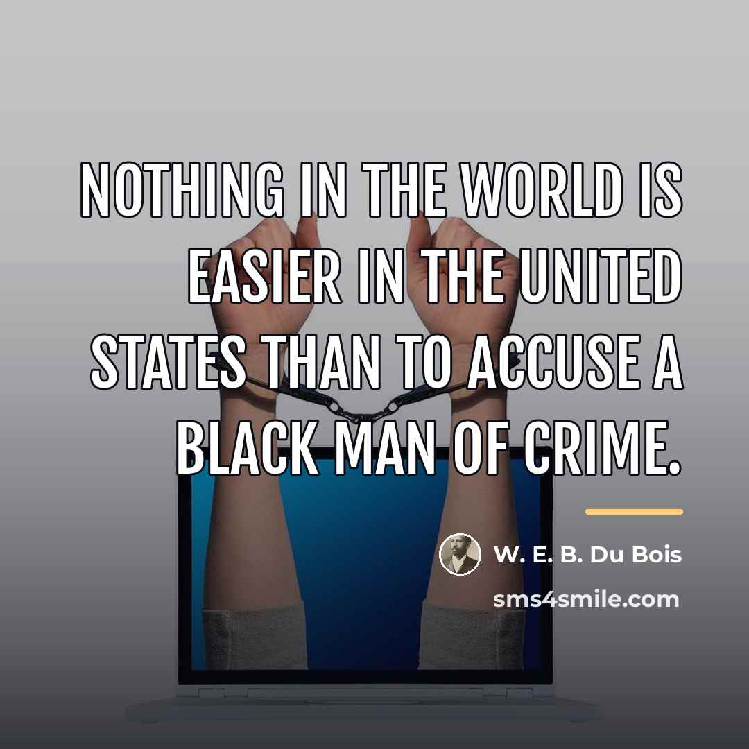 “Nothing in the world is easier in the United States…” quote by W. E. B. Du Bois