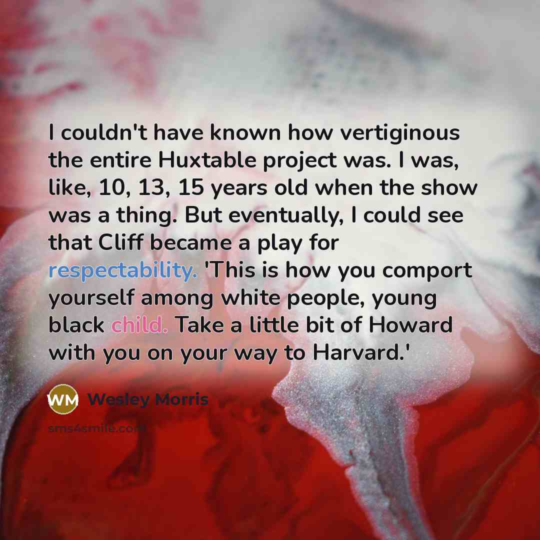 “I couldn't have known how vertiginous the entire Huxtable project…” quote by Wesley Morris