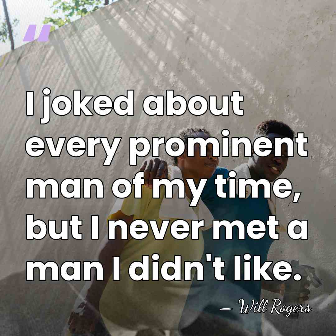 I joked about every prominent man of my time, but I never&hellip; - Will Rogers
