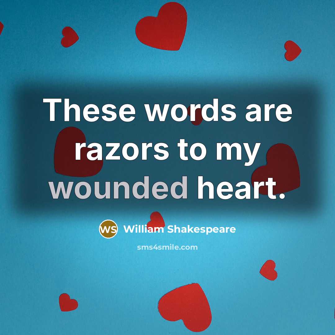 “These words are razors to my wounded heart.…” quote by William Shakespeare