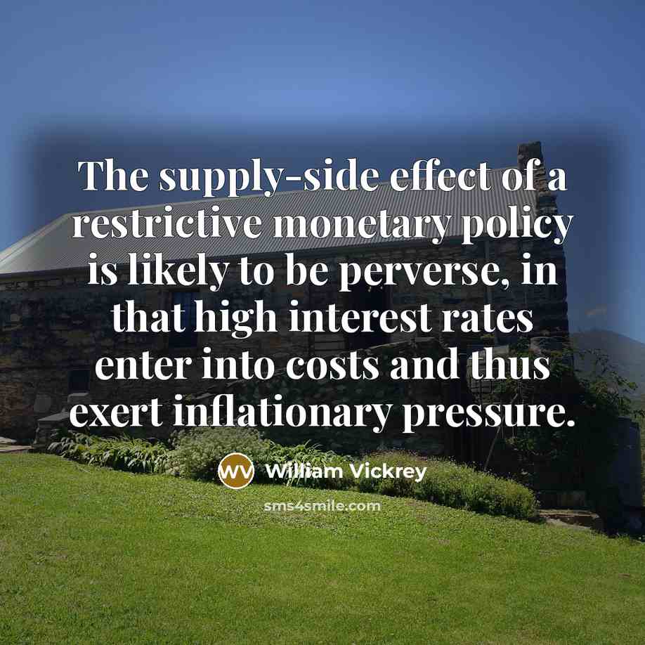 “The supply-side effect of a restrictive monetary policy is likely…” quote by William Vickrey