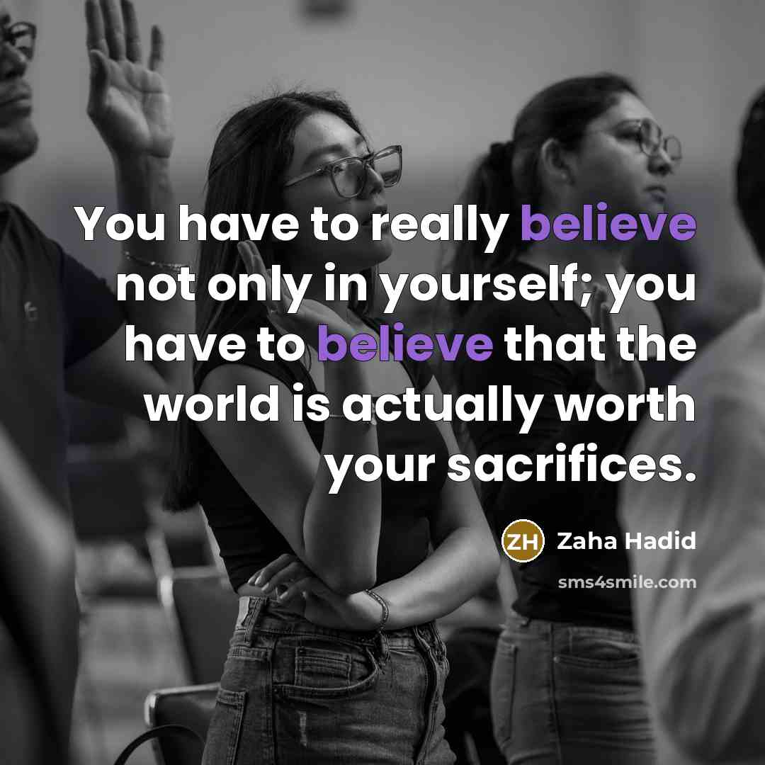 “You have to really believe not only in yourself; you…” quote by Zaha Hadid