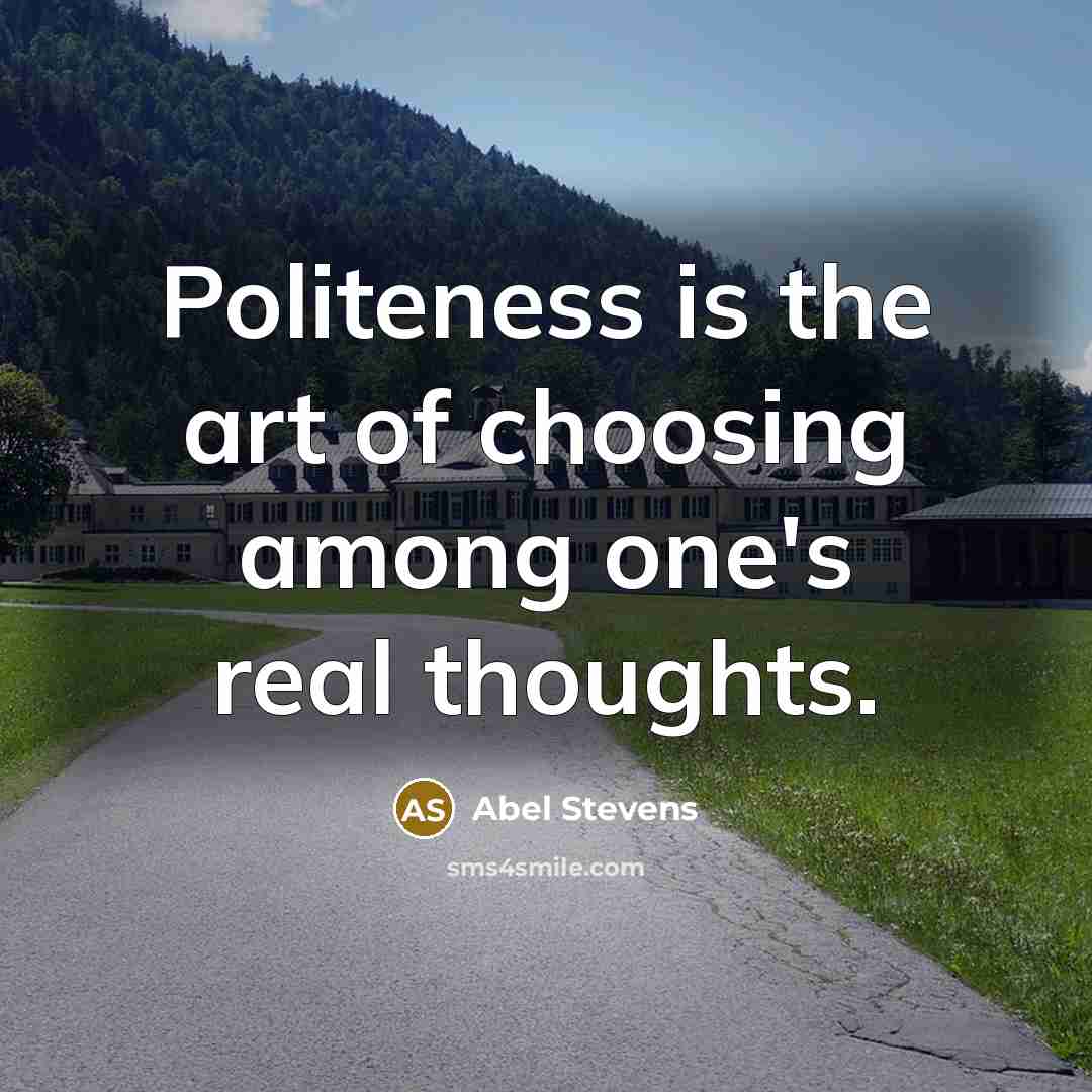 “Politeness is the art of choosing among one's real thoughts.…” quote by Abel Stevens