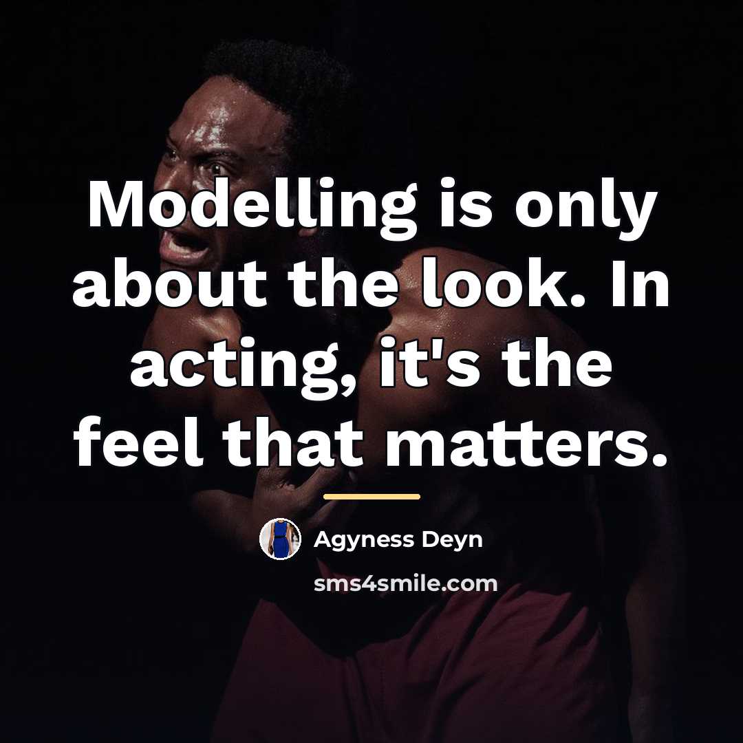 “Modelling is only about the look. In acting, it's the…” quote by Agyness Deyn