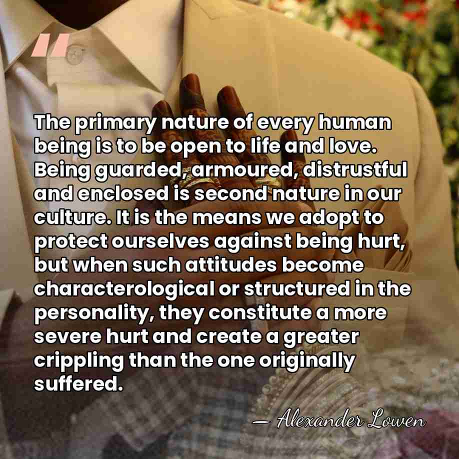 The primary nature of every human being is to be open to&hellip; - Alexander Lowen