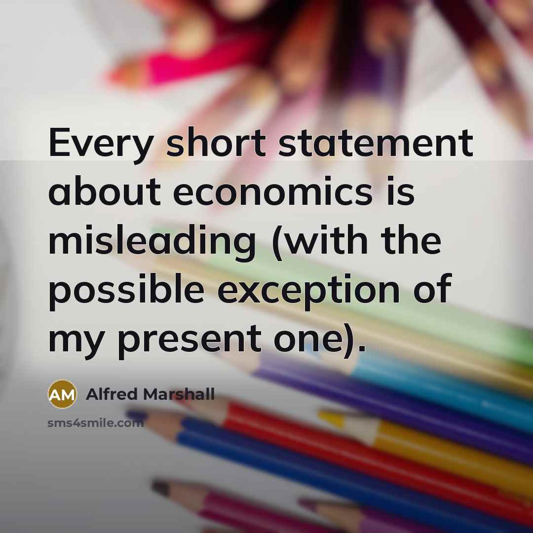 “Every short statement about economics is misleading (with the possible…” quote by Alfred Marshall