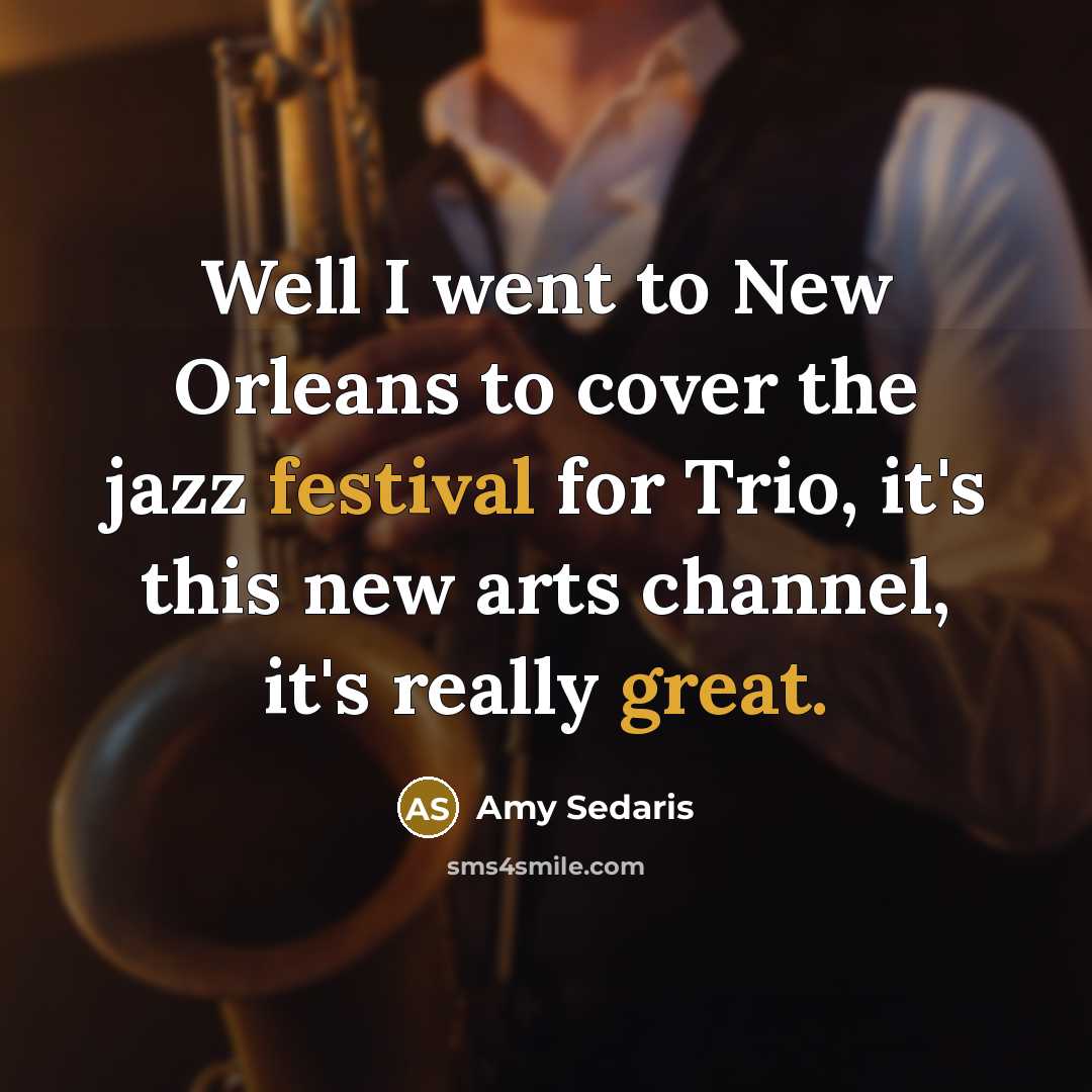 “Well I went to New Orleans to cover the jazz…” quote by Amy Sedaris