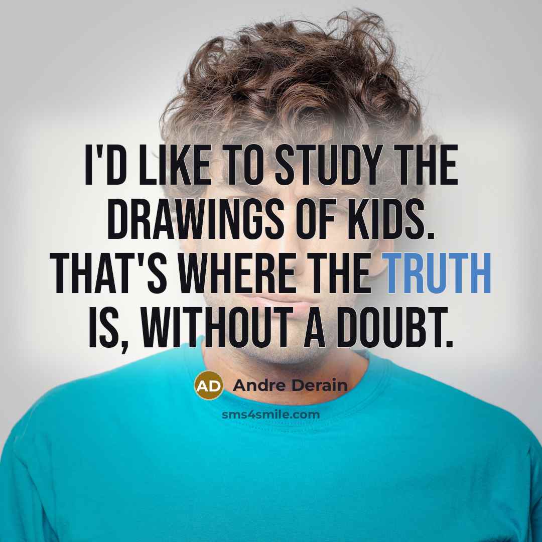 “I'd like to study the drawings of kids. That's where…” quote by Andre Derain