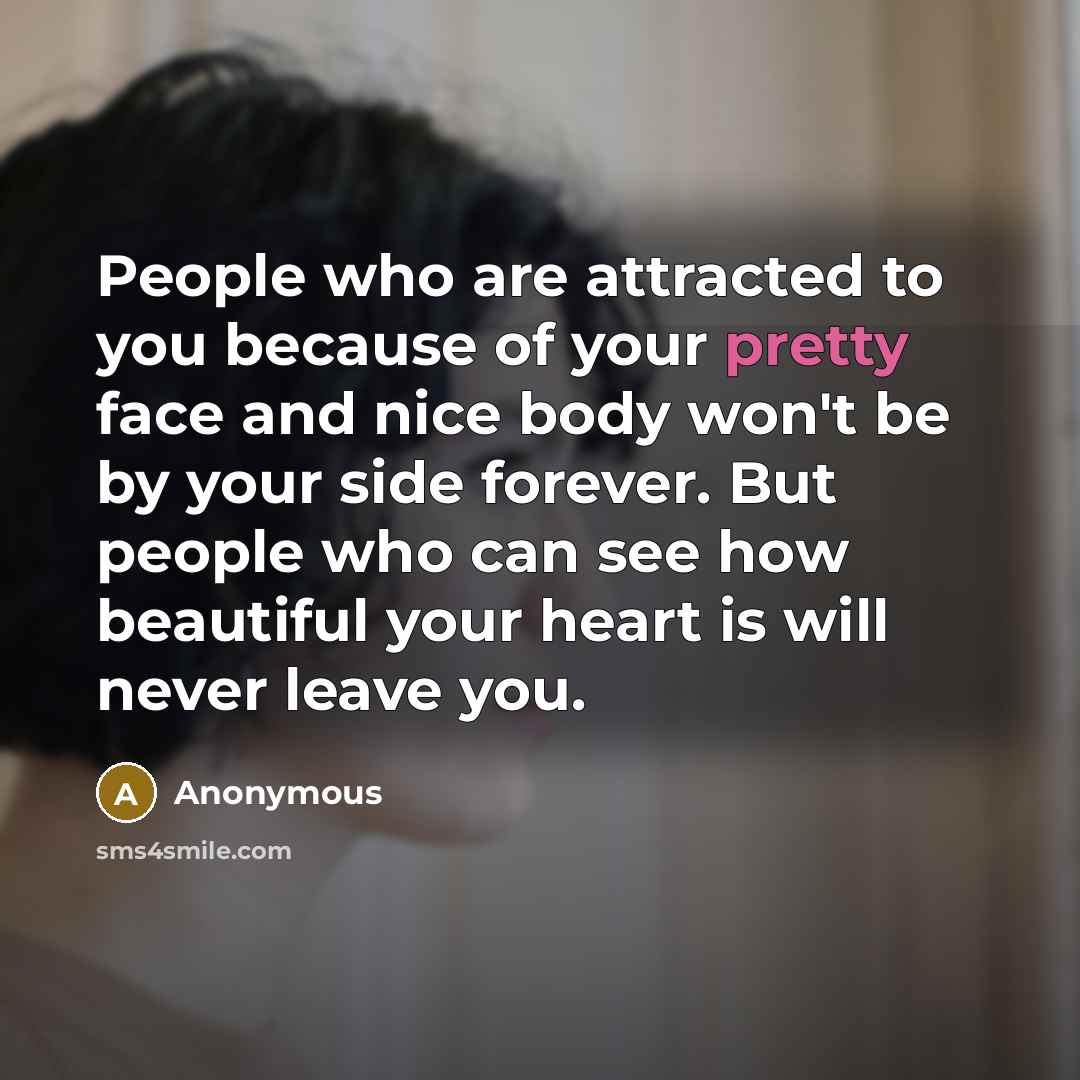 “People who are attracted to you because of your pretty…” quote by Anonymous