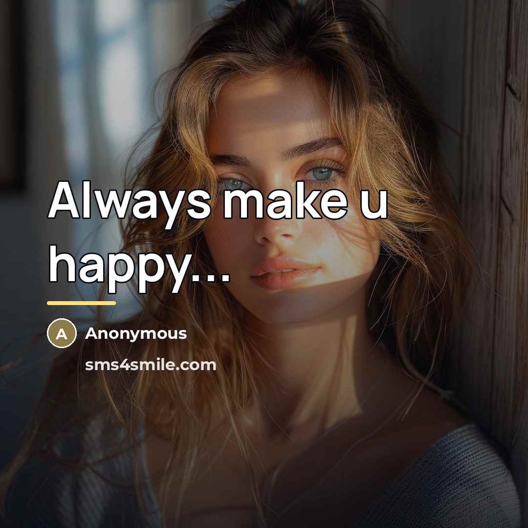 “Always make u happy...…” quote by Anonymous