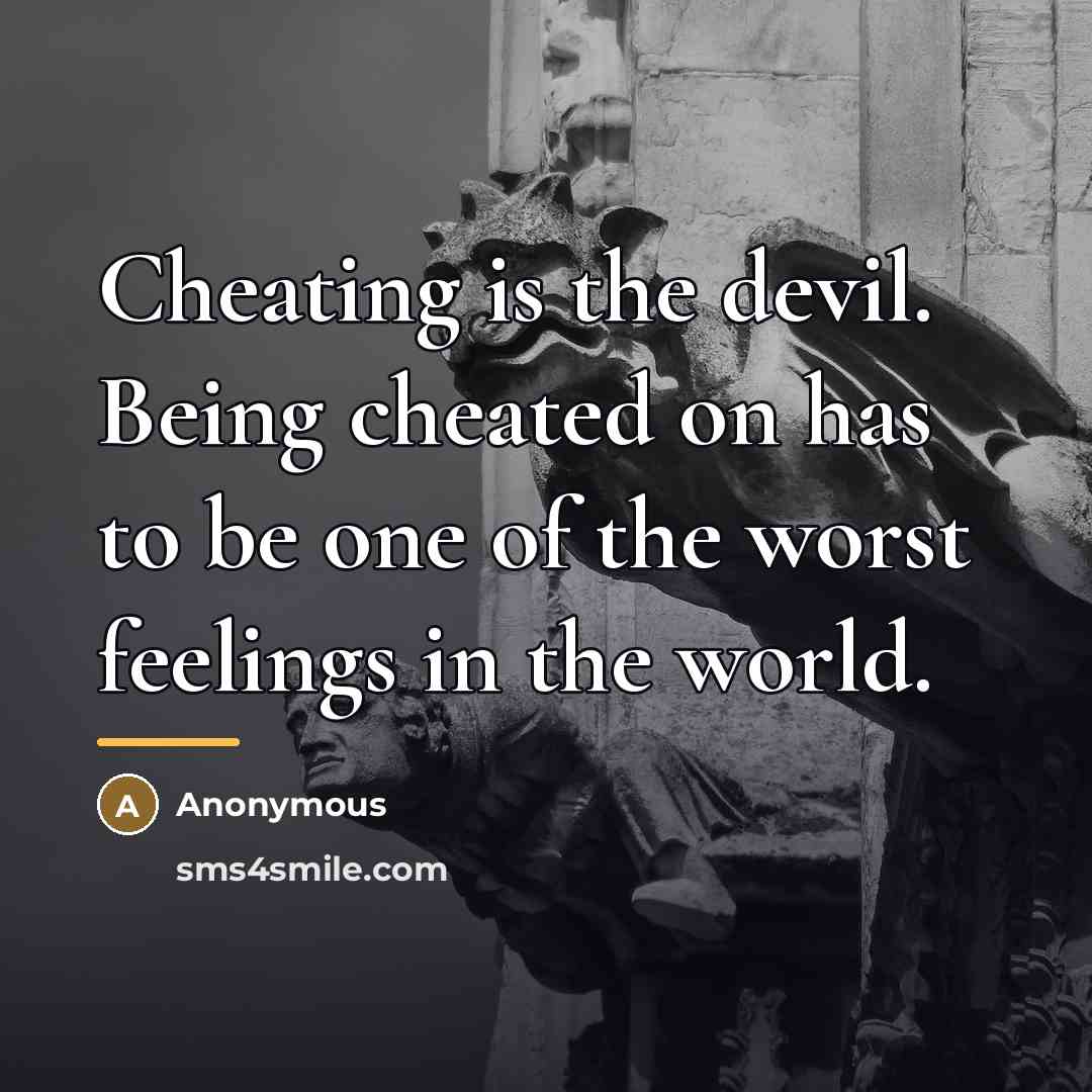 “Cheating is the devil. Being cheated on has to be…” quote by Anonymous