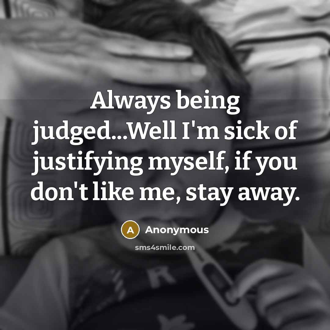 “Always being judged...Well I'm sick of justifying myself, if you…” quote by Anonymous