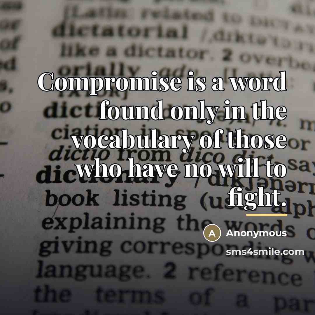 “Compromise is a word found only in the vocabulary of…” quote by Anonymous