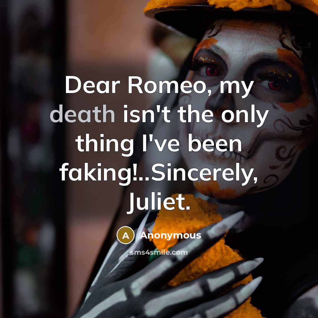 “Dear Romeo, my death isn't the only thing I've been…” quote by Anonymous