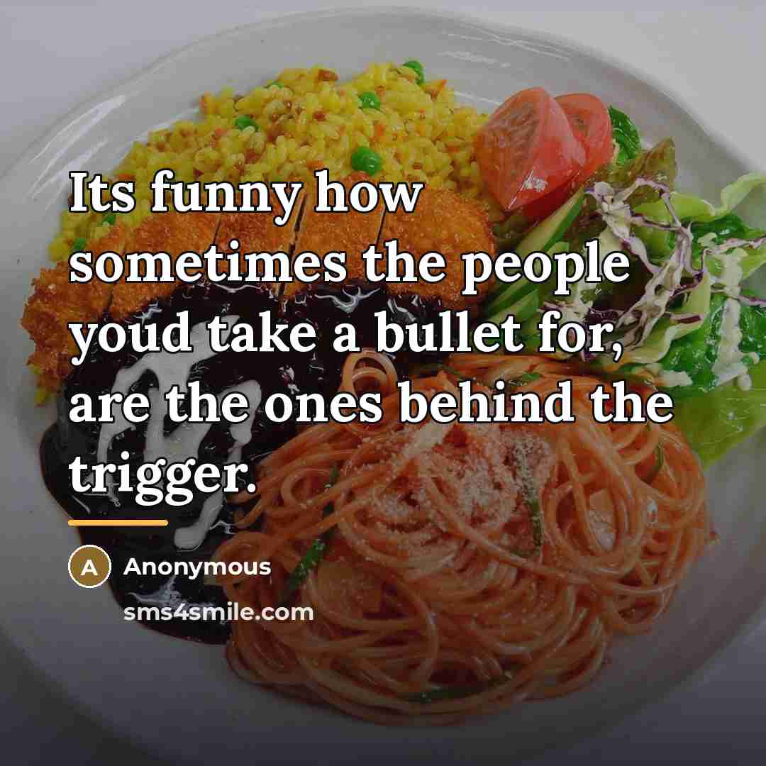 “Its funny how sometimes the people youd take a bullet…” quote by Anonymous