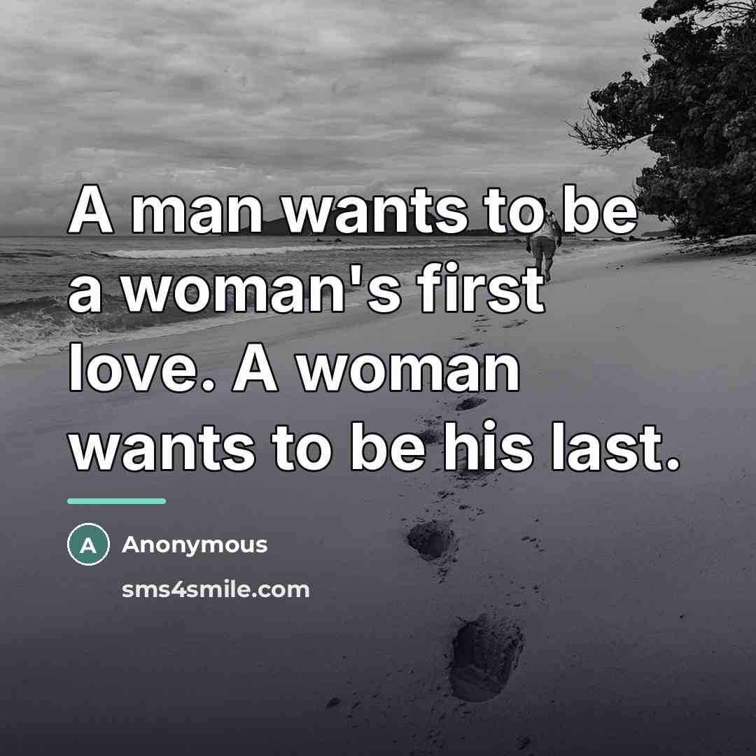 “A man wants to be a woman's first love. A…” quote by Anonymous