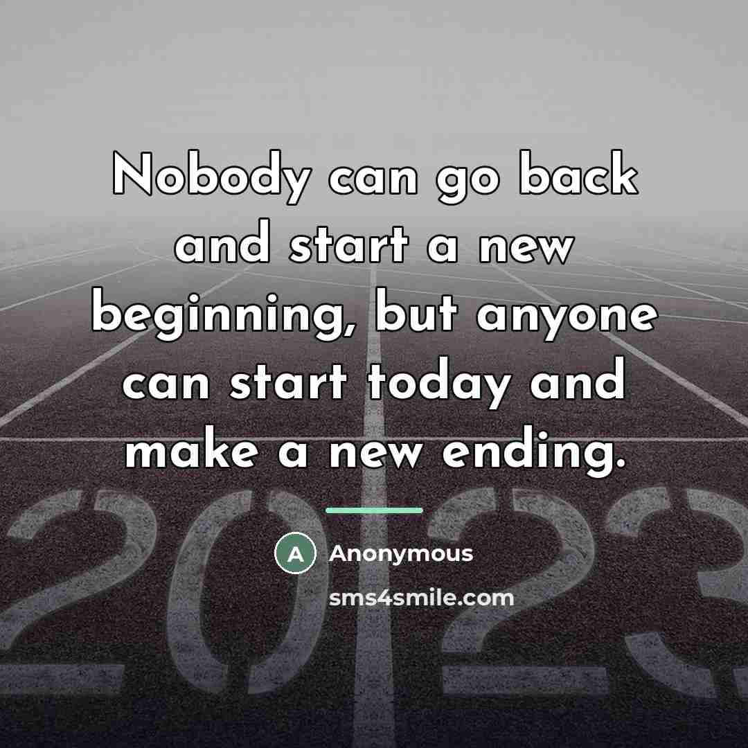 “Nobody can go back and start a new beginning, but…” quote by Anonymous