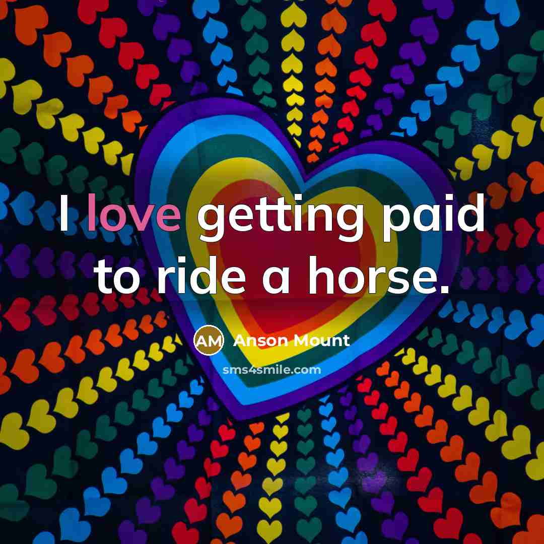 “I love getting paid to ride a horse.…” quote by Anson Mount