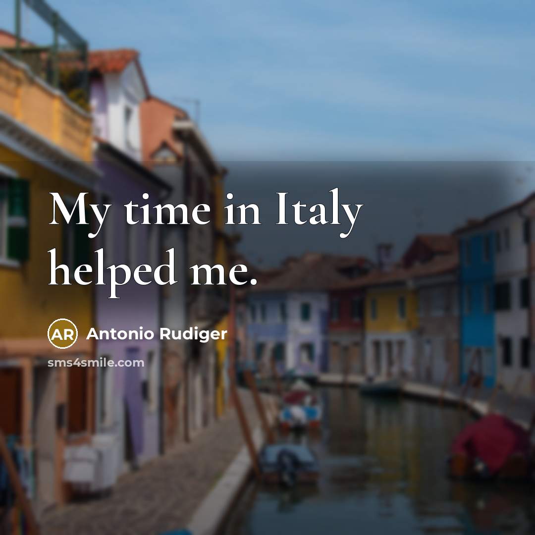 “My time in Italy helped me.…” quote by Antonio Rudiger