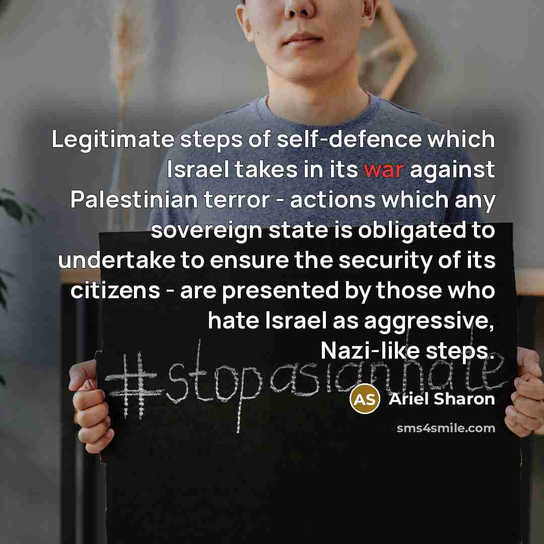“Legitimate steps of self-defence which Israel takes in its war…” quote by Ariel Sharon