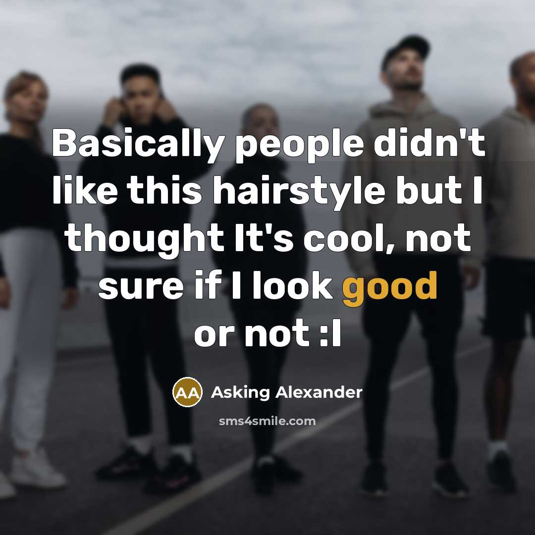 “Basically people didn't like this hairstyle but I thought It's…” quote by Asking Alexander