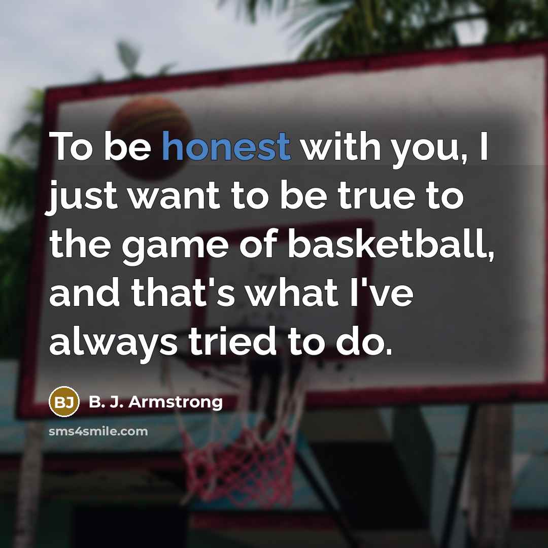 “To be honest with you, I just want to be…” quote by B. J. Armstrong