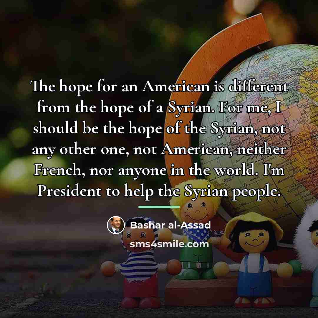 “The hope for an American is different from the hope…” quote by Bashar al-Assad