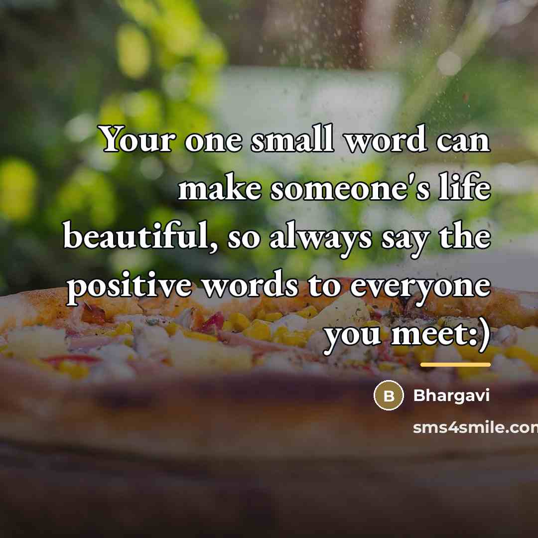 “Your one small word can make someone's life beautiful, so…” quote by Bhargavi