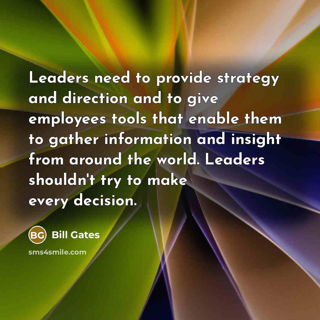 “Leaders need to provide strategy and direction and to give…” quote by Bill Gates