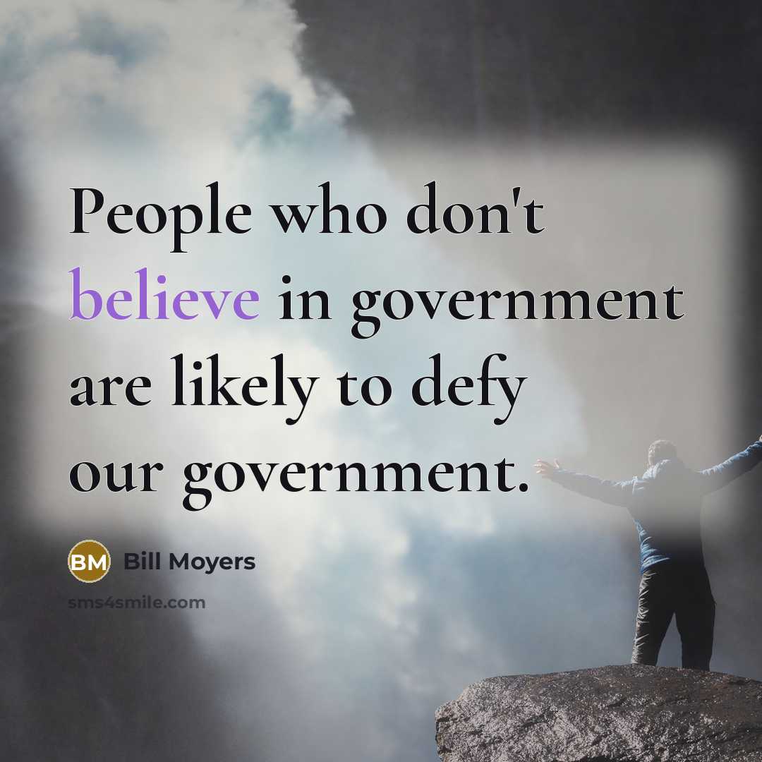 “People who don't believe in government are likely to defy…” quote by Bill Moyers