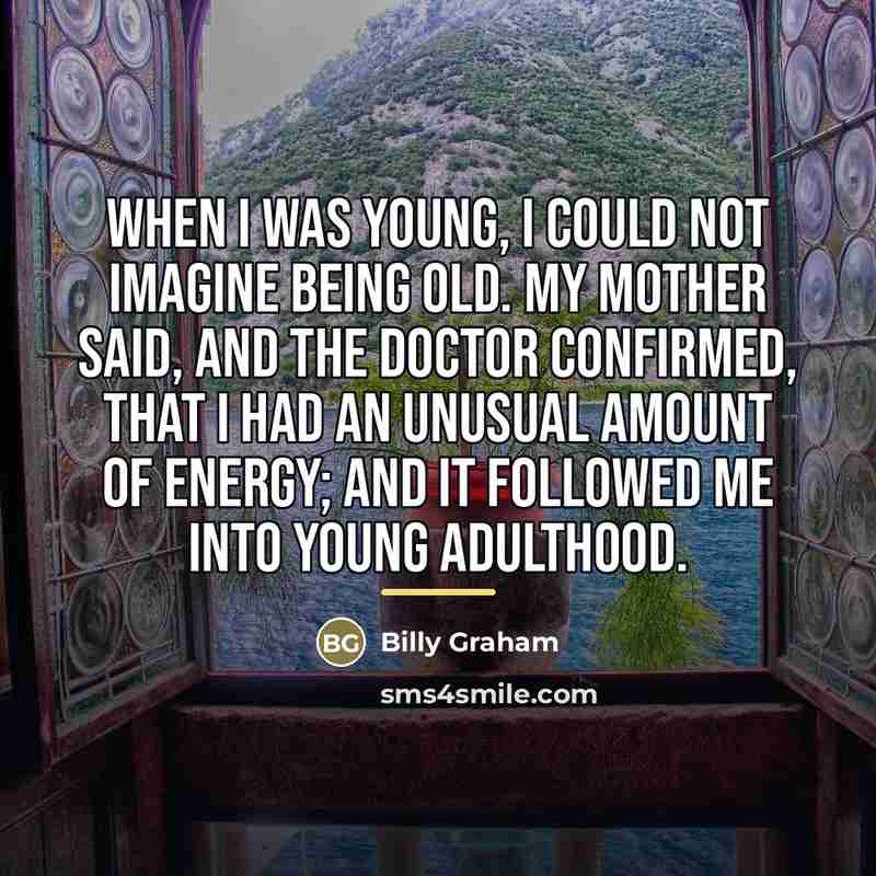 “When I was young, I could not imagine being old.…” quote by Billy Graham