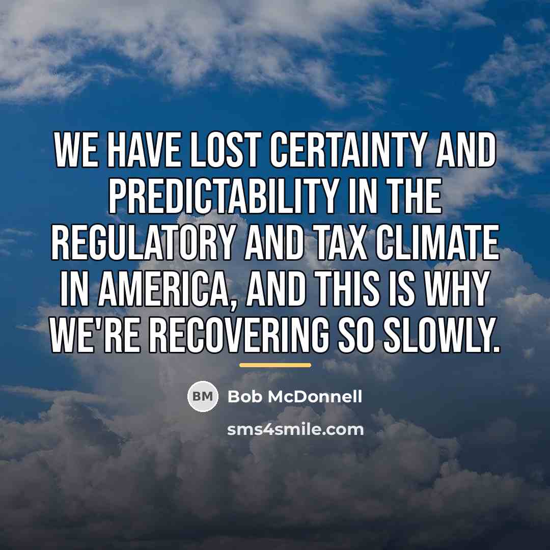 “We have lost certainty and predictability in the regulatory and…” quote by Bob McDonnell