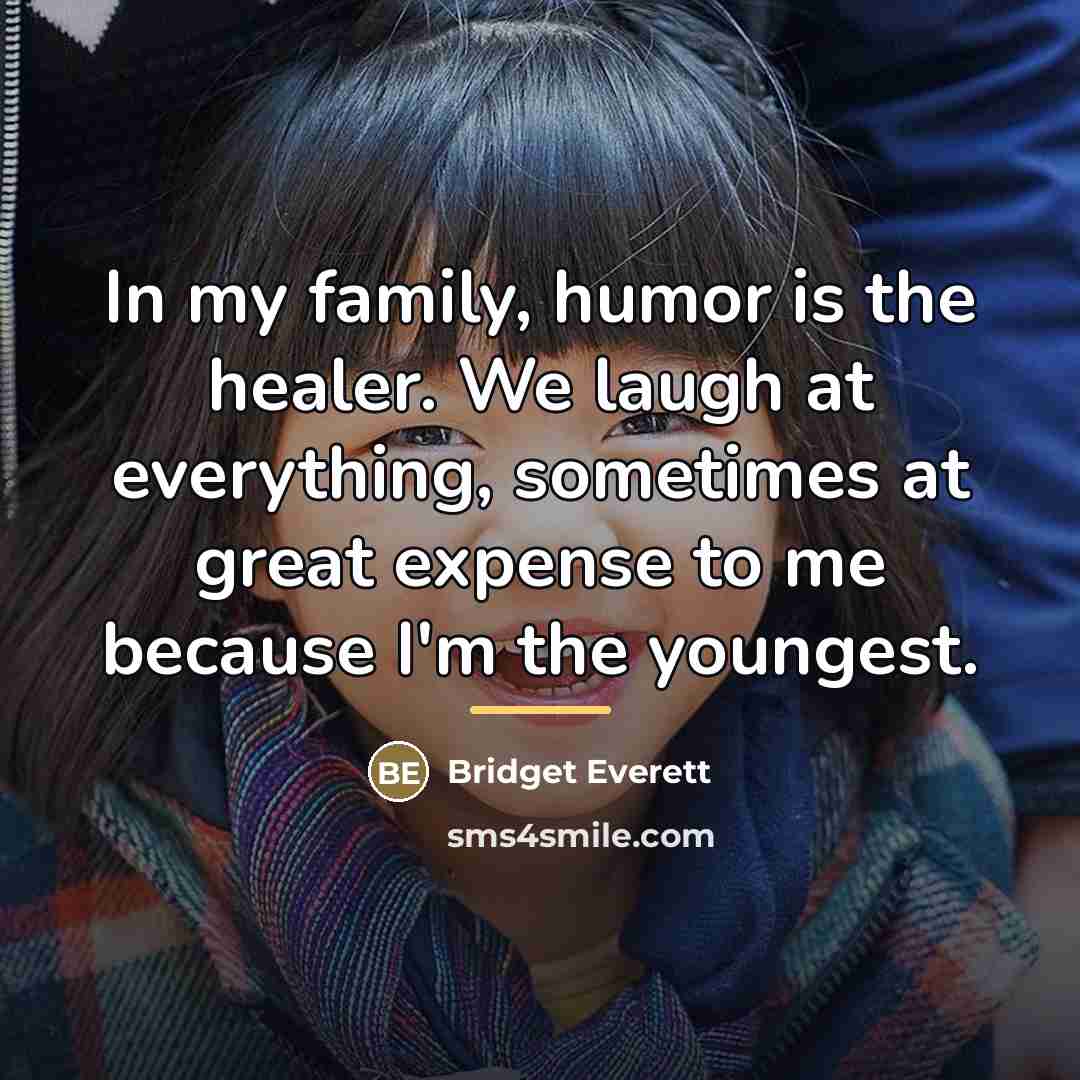 “In my family, humor is the healer. We laugh at…” quote by Bridget Everett