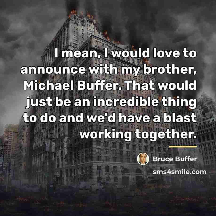 “I mean, I would love to announce with my brother,…” quote by Bruce Buffer