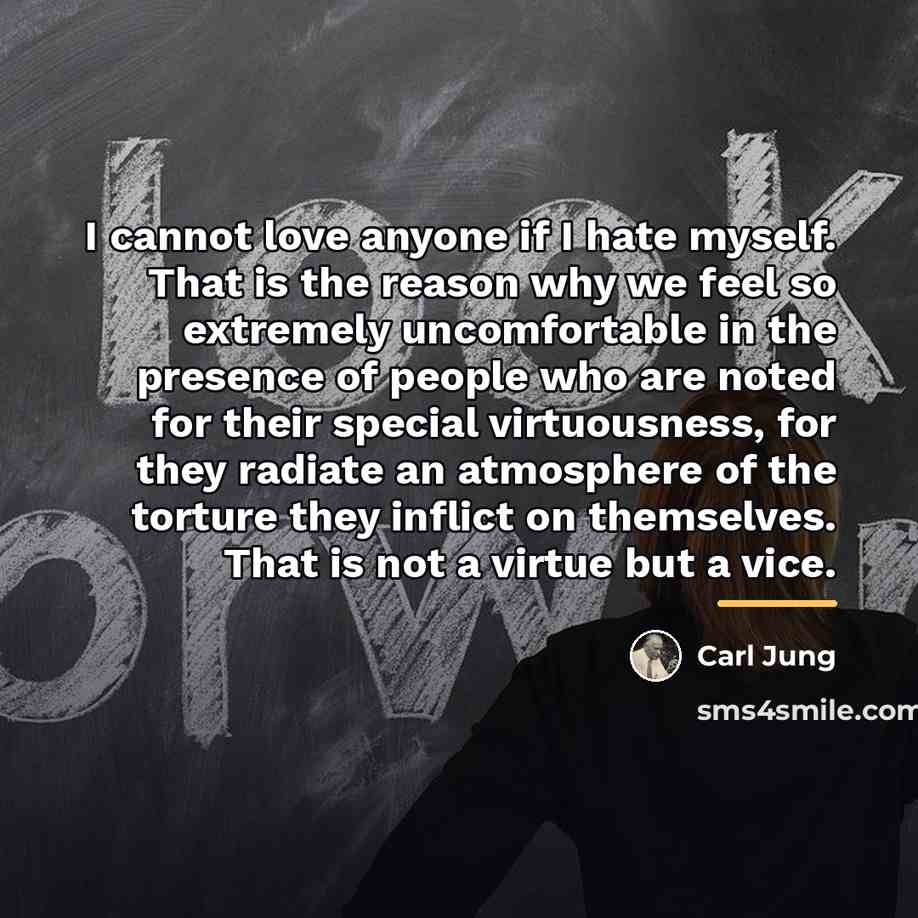 “I cannot love anyone if I hate myself. That is…” quote by Carl Jung