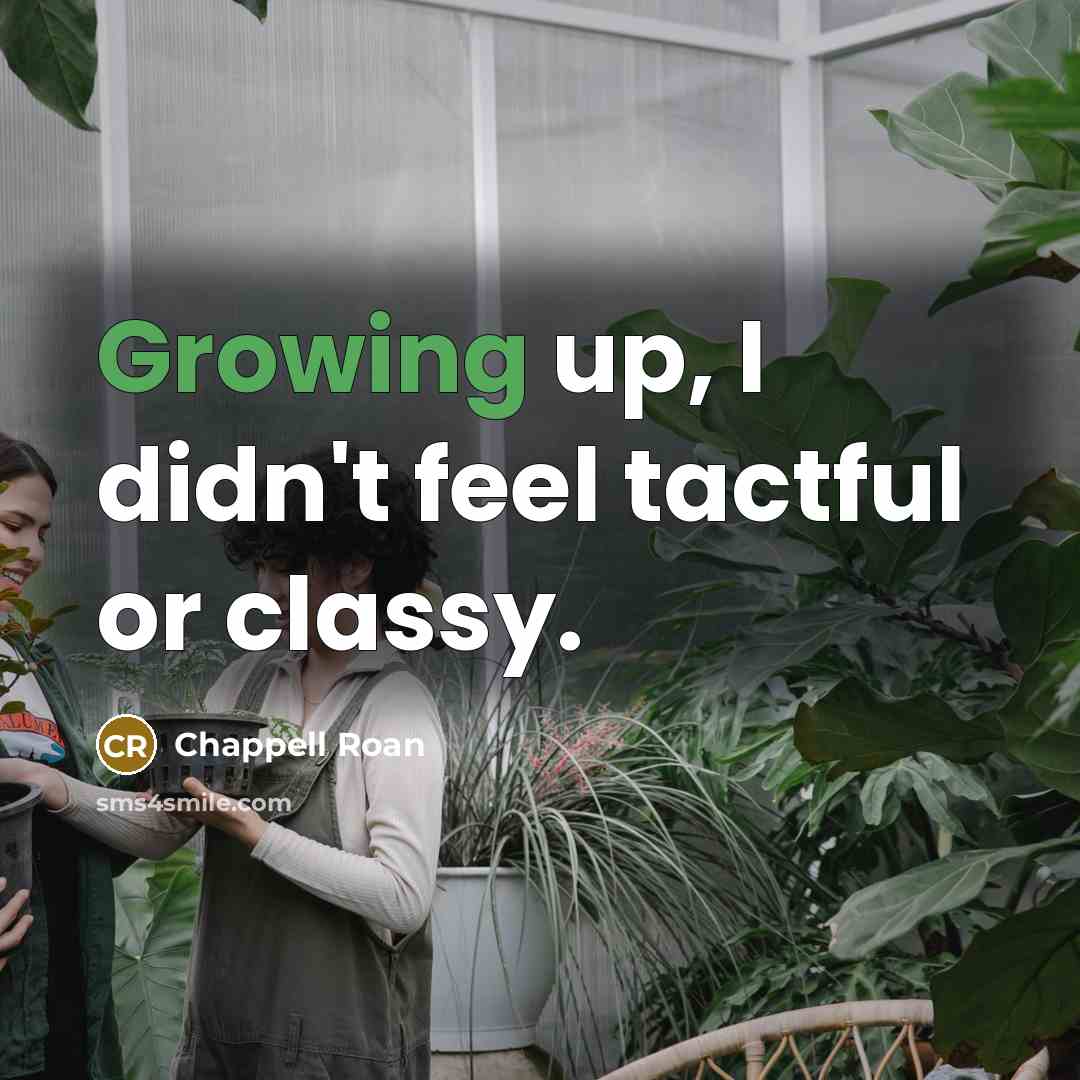 “Growing up, I didn't feel tactful or classy.…” quote by Chappell Roan