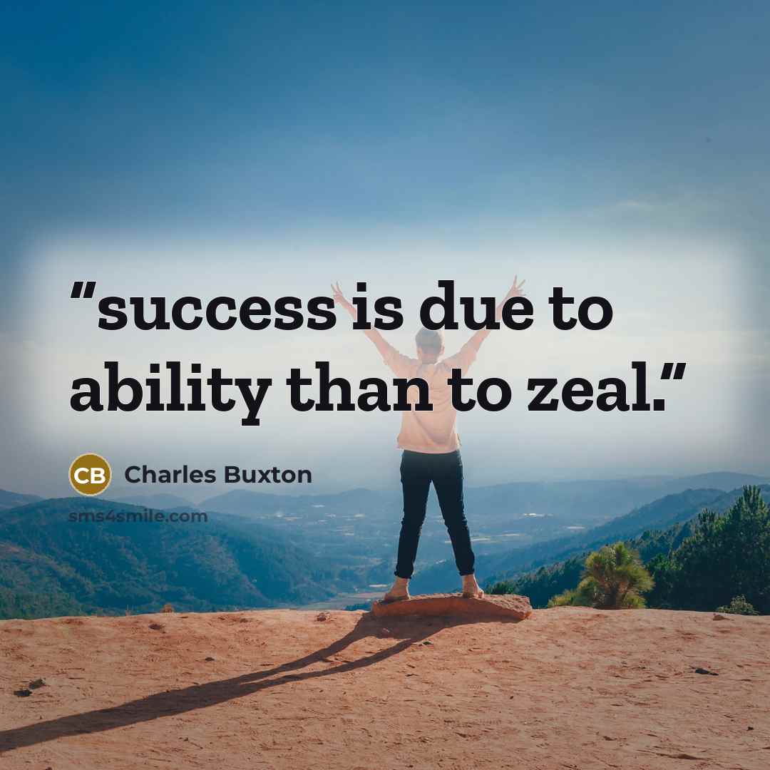 “success is due to ability than to zeal.” quote by charles buxton