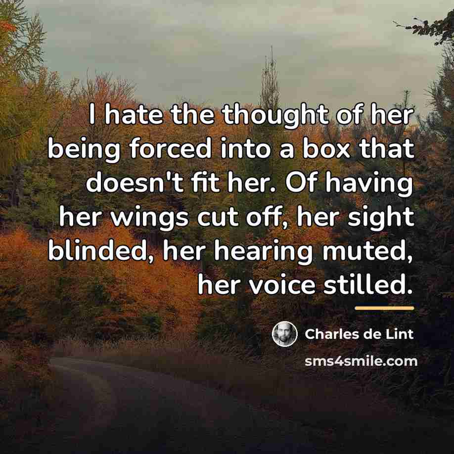“I hate the thought of her being forced into a…” quote by Charles de Lint
