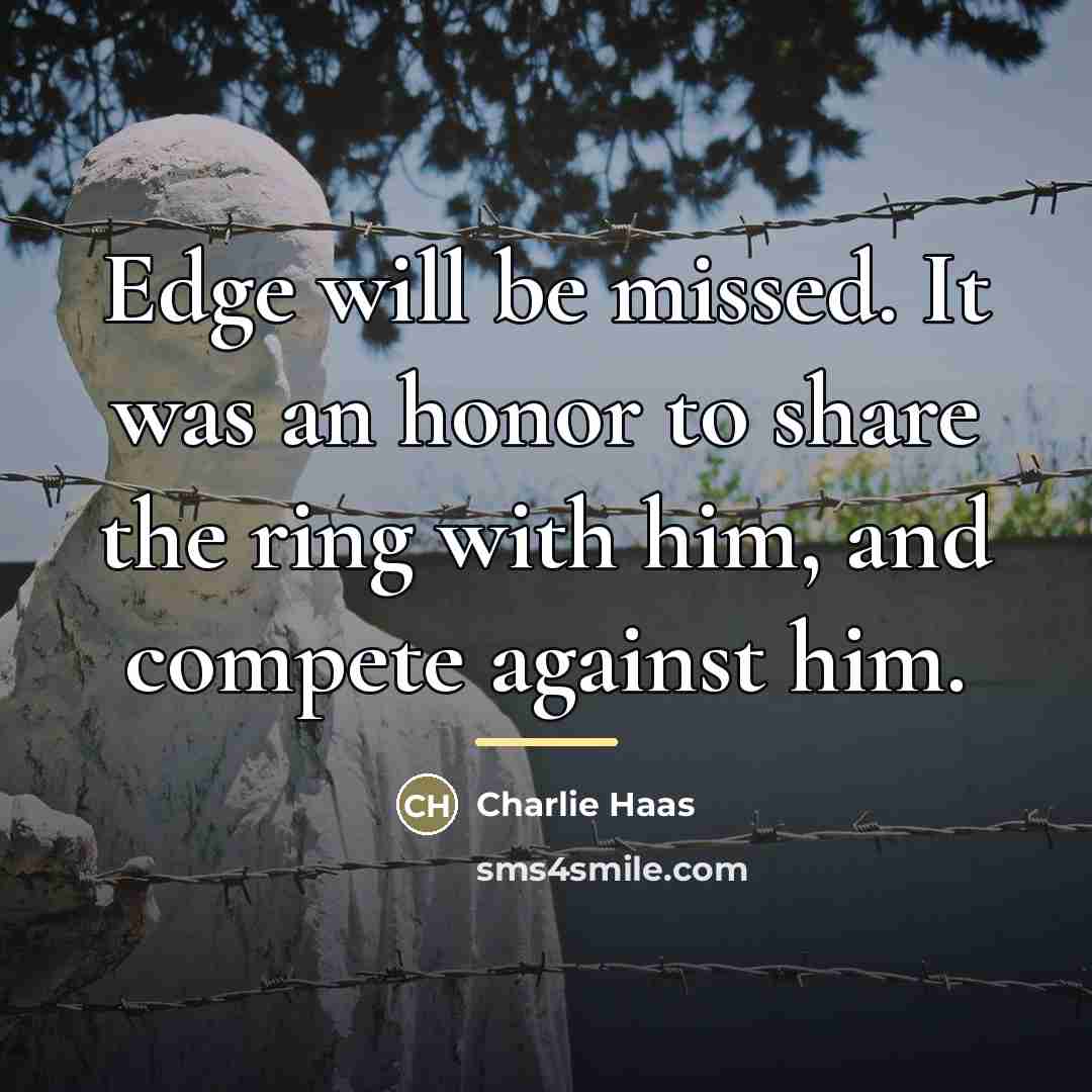 “Edge will be missed. It was an honor to share…” quote by Charlie Haas