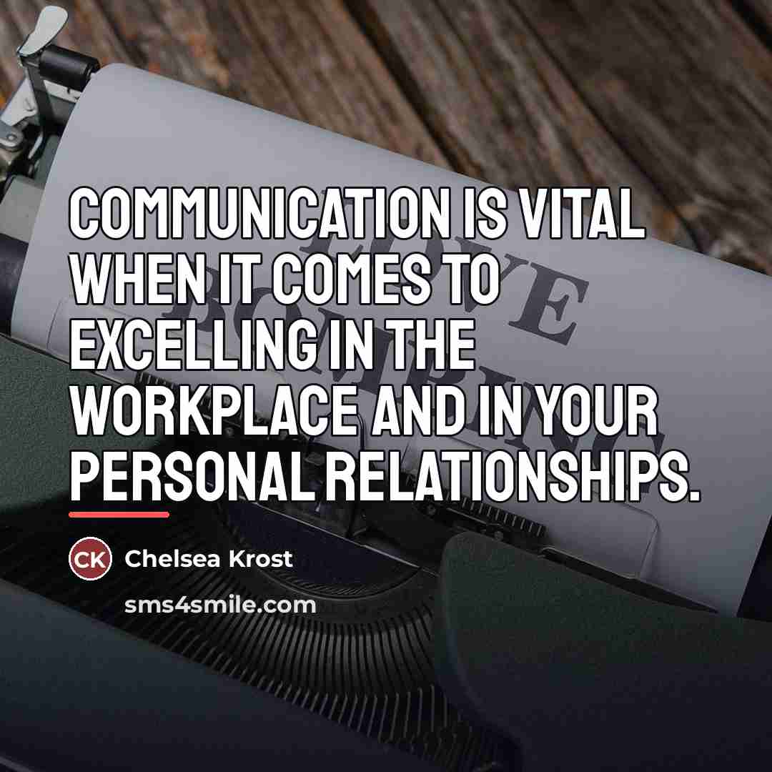 “Communication is vital when it comes to excelling in the…” quote by Chelsea Krost