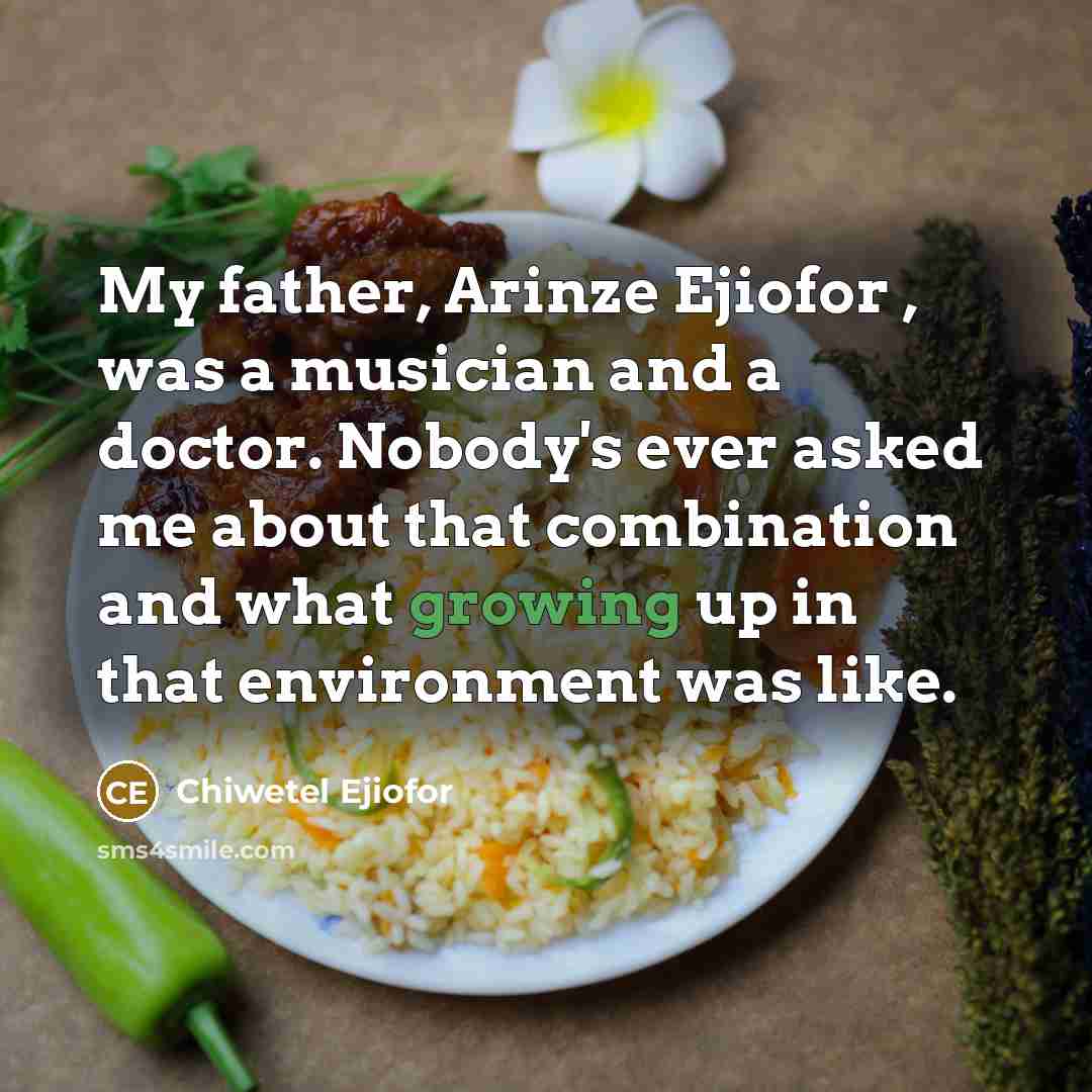 “My father, Arinze Ejiofor , was a musician and a…” quote by Chiwetel Ejiofor