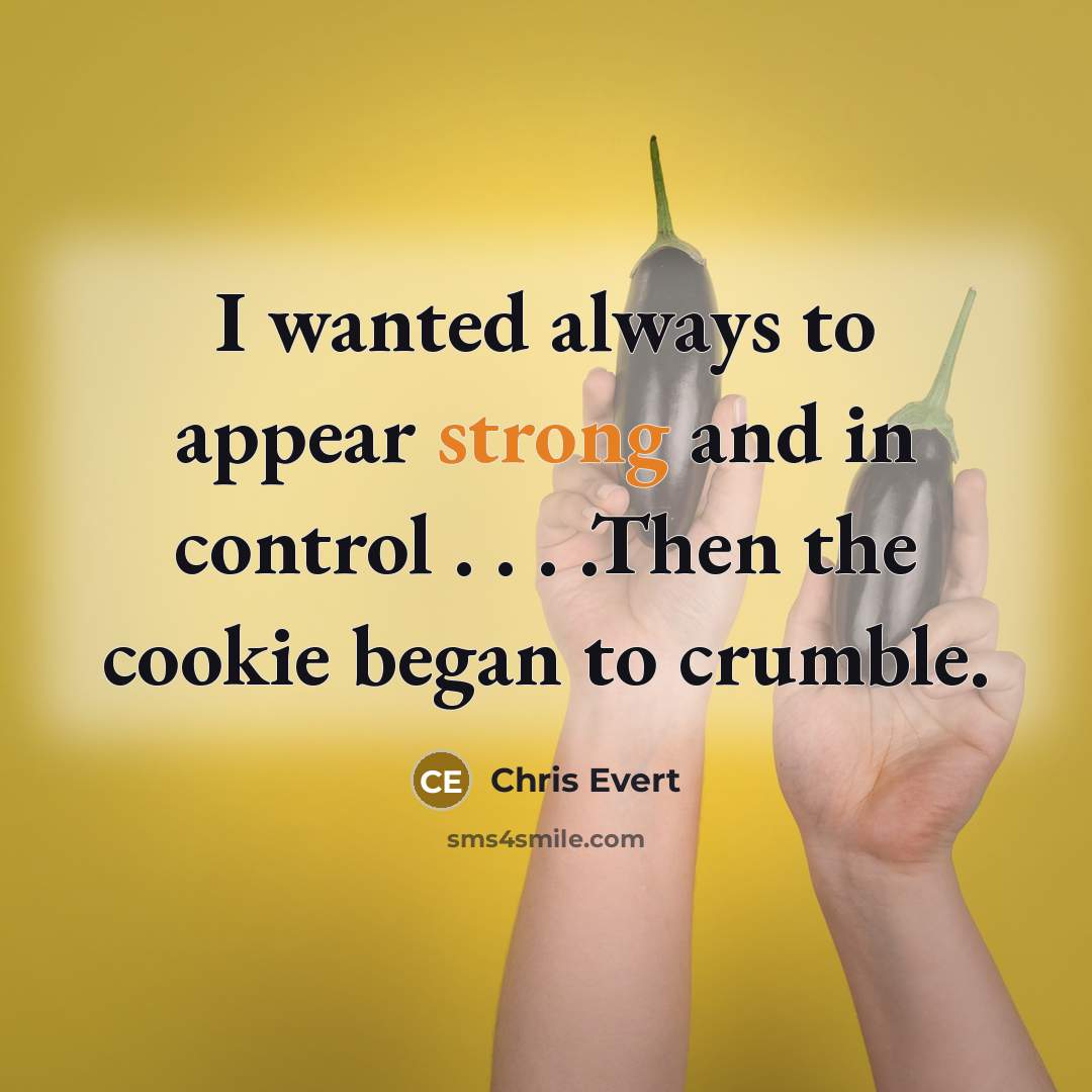 “I wanted always to appear strong and in control .…” quote by Chris Evert