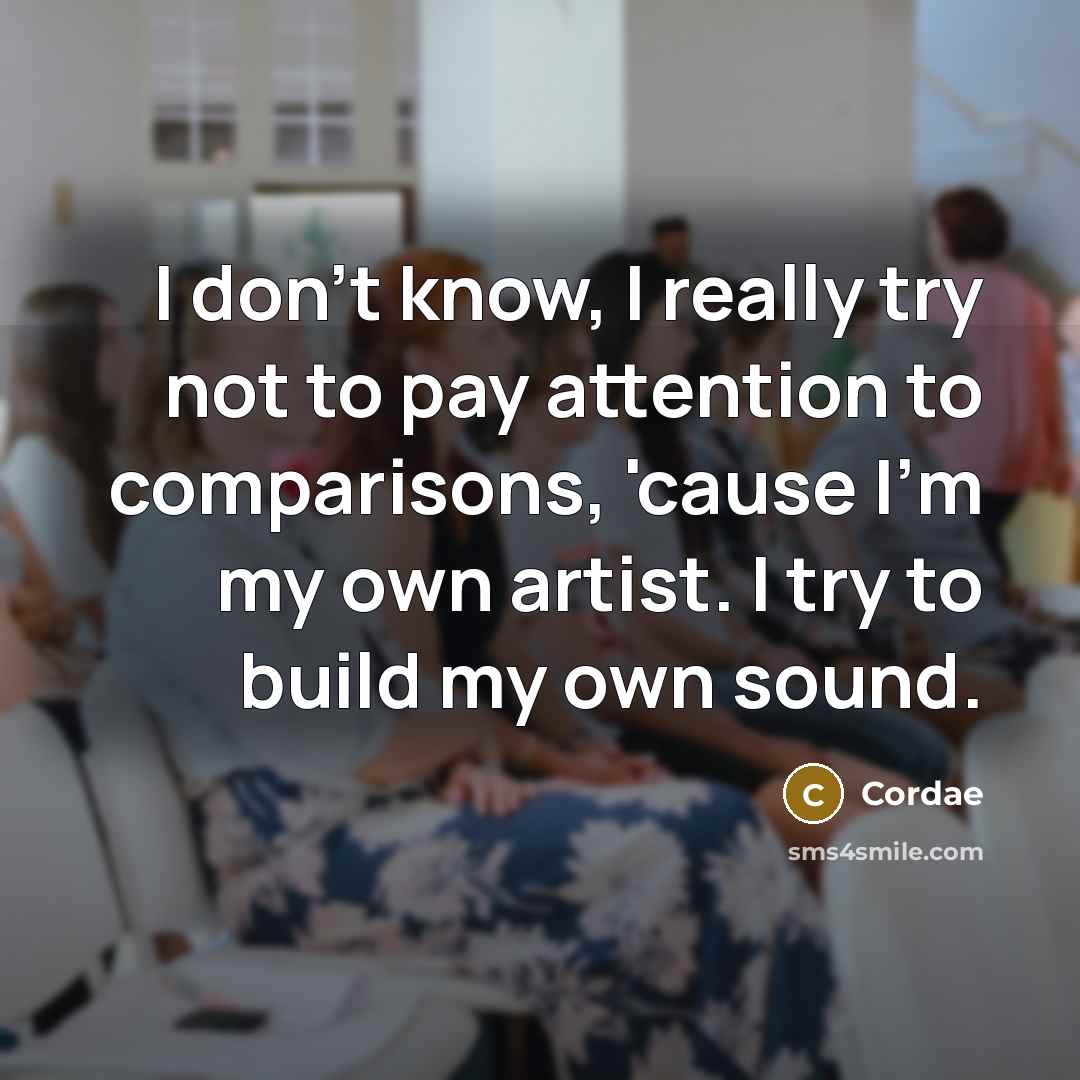 “I don't know, I really try not to pay attention…” quote by Cordae
