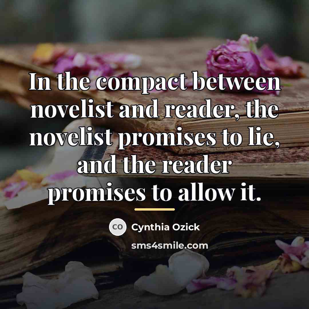 “In the compact between novelist and reader, the novelist promises…” quote by Cynthia Ozick